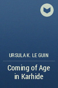 Ursula K. Le Guin - Coming of Age in Karhide