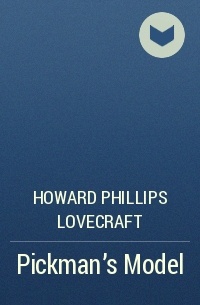 Howard Phillips Lovecraft - Pickman’s Model