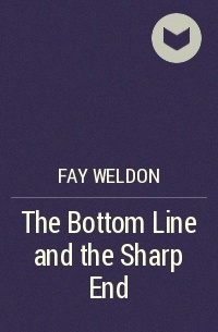 Fay Weldon - The Bottom Line and the Sharp End