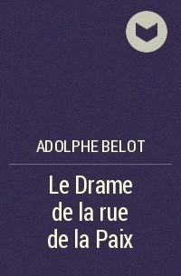 Adolphe Belot - Le Drame de la rue de la Paix