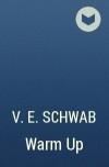 V. E. Schwab - Warm Up