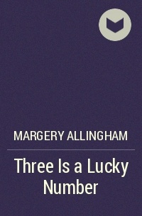 Margery Allingham - Three Is a Lucky Number