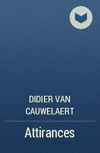 Didier Van Cauwelaert - Attirances
