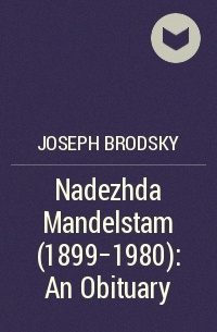 Joseph Brodsky - Nadezhda Mandelstam (1899-1980): An Obituary