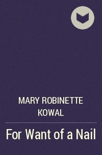 Mary Robinette Kowal - For Want of a Nail
