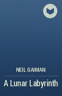 Neil Gaiman - A Lunar Labyrinth