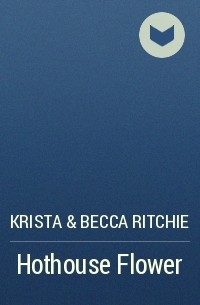 Krista & Becca Ritchie - Hothouse Flower