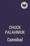 Chuck Palahniuk - Cannibal