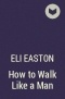 Eli Easton - How to Walk Like a Man