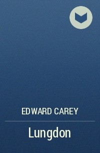 Edward Carey - Lungdon