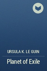 Ursula K. Le Guin - Planet of Exile