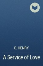 O. Henry - A Service of Love