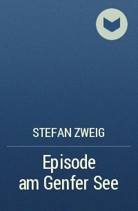 Stefan Zweig - Episode am Genfer See