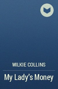 Wilkie Collins - My Lady's Money
