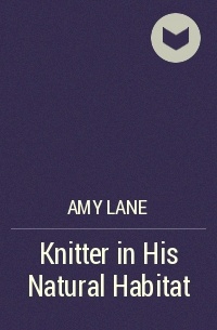 Amy Lane - Knitter in His Natural Habitat