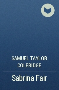 Samuel Taylor Coleridge - Sabrina Fair