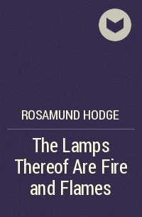 Rosamund Hodge - The Lamps Thereof Are Fire and Flames