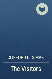 Clifford D. Simak - The Visitors