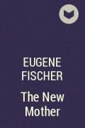 Eugene Fischer - The New Mother