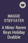 Maggie Stiefvater - A Minor Raven Boys Holiday Drabble