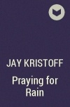 Jay Kristoff - Praying for Rain