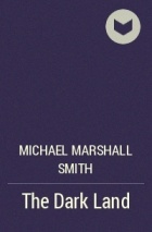 Michael Marshall Smith - The Dark Land