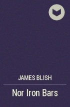 James Blish - Nor Iron Bars