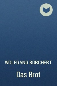 Wolfgang Borchert - Das Brot