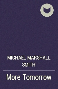 Michael Marshall Smith - More Tomorrow