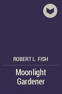 Роберт Ллойд Фиш - Moonlight Gardener