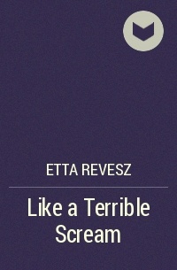 Etta Revesz - Like a Terrible Scream