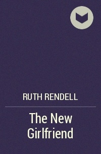 Ruth Rendell - The New Girlfriend