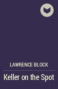 Lawrence Block - Keller on the Spot