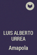 Luis Alberto Urrea - Amapola