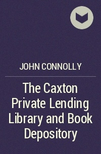 John Connolly - The Caxton Private Lending Library and Book Depository
