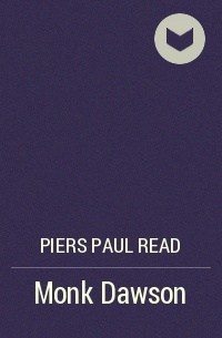 Piers Paul Read - Monk Dawson