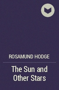 Rosamund Hodge - The Sun and Other Stars