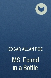 Edgar Allan Poe - MS. Found in a Bottle