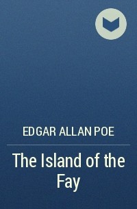 Edgar Allan Poe - The Island of the Fay