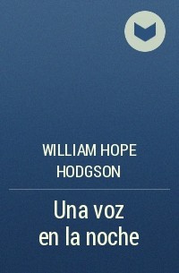 William Hope Hodgson - Una voz en la noche