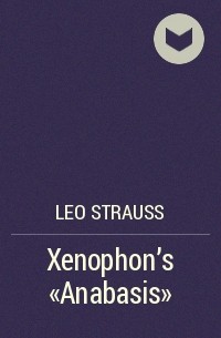 Leo Strauss - Xenophon's “Anabasis”