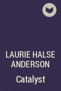 Laurie Halse Anderson - Catalyst