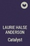 Laurie Halse Anderson - Catalyst