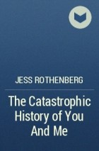 Jess Rothenberg - The Catastrophic History of You And Me