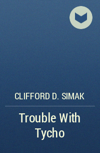 Clifford D. Simak - Trouble With Tycho