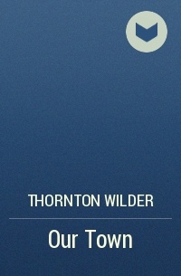 Thornton Wilder - Our Town