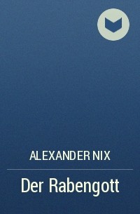 Alexander Nix - Der Rabengott