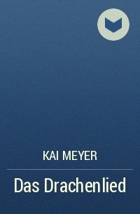Kai Meyer - Das Drachenlied