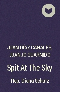 Хуан Диаc Каналес, Хуанхо Гуарнидо - Spit At The Sky