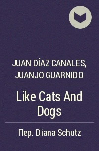 Хуан Диаc Каналес, Хуанхо Гуарнидо - Like Cats And Dogs